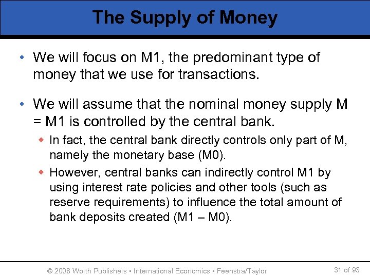 The Supply of Money • We will focus on M 1, the predominant type