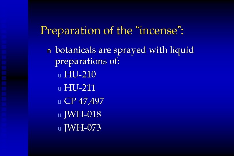 Preparation of the “incense”: n botanicals are sprayed with liquid preparations of: u HU-210
