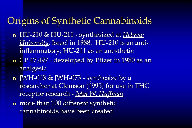 Origins of Synthetic Cannabinoids n n HU-210 & HU-211 - synthesized at Hebrew University,