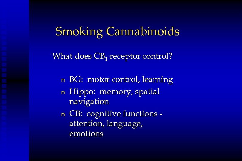 Smoking Cannabinoids What does CB 1 receptor control? n n n BG: motor control,