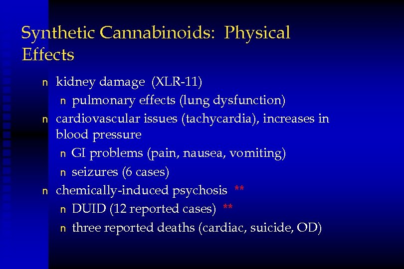 Synthetic Cannabinoids: Physical Effects n n n kidney damage (XLR-11) n pulmonary effects (lung