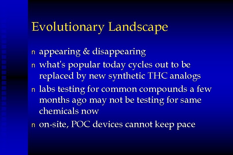 Evolutionary Landscape n n appearing & disappearing what’s popular today cycles out to be
