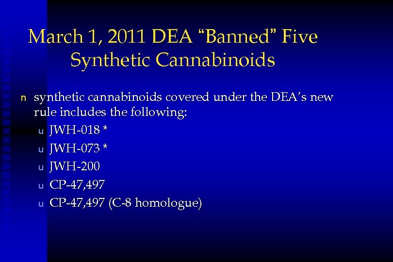 March 1, 2011 DEA “Banned” Five Synthetic Cannabinoids n synthetic cannabinoids covered under the