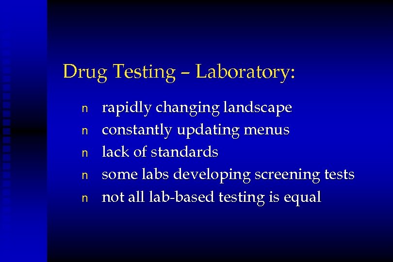 Drug Testing – Laboratory: n n n rapidly changing landscape constantly updating menus lack
