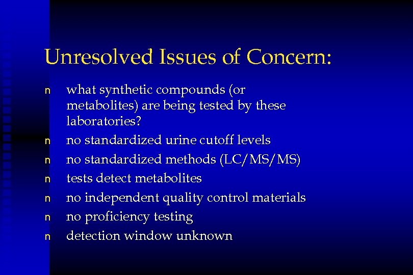 Unresolved Issues of Concern: n n n n what synthetic compounds (or metabolites) are