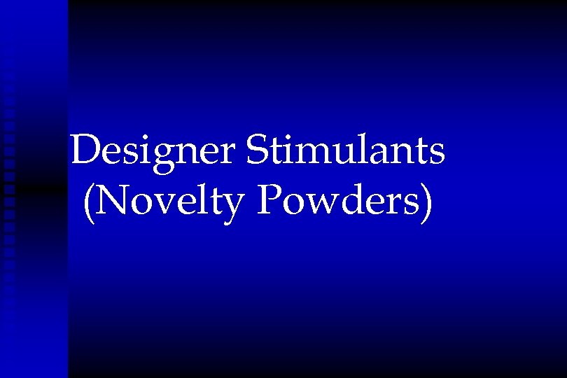Designer Stimulants (Novelty Powders) 
