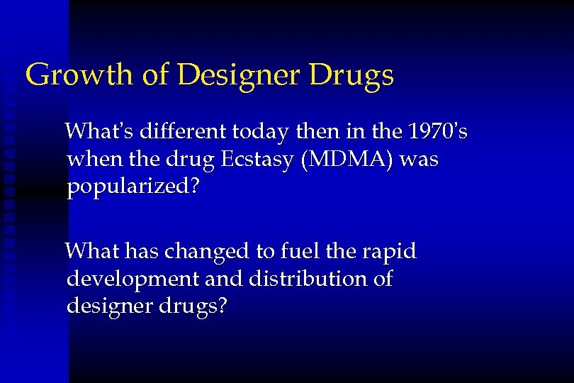 Growth of Designer Drugs What’s different today then in the 1970’s when the drug