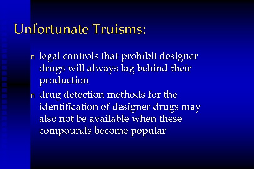 Unfortunate Truisms: n n legal controls that prohibit designer drugs will always lag behind