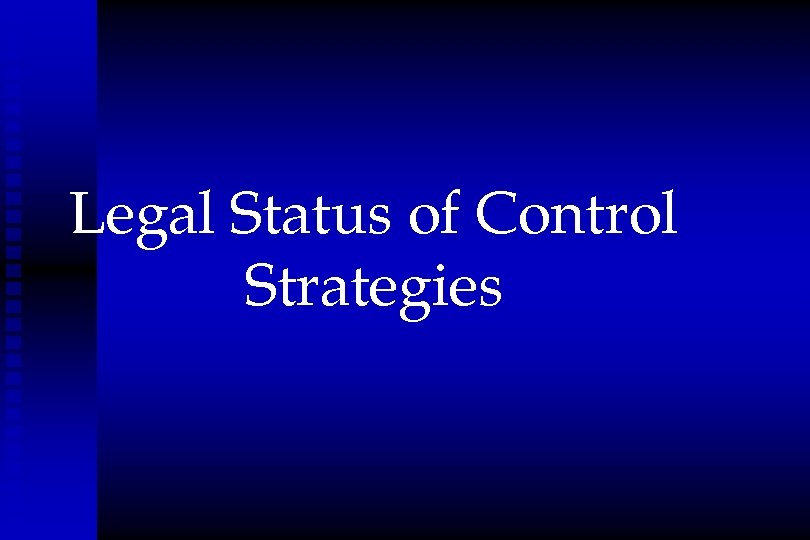 Legal Status of Control Strategies 