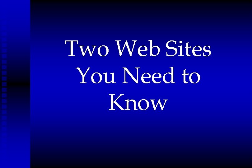Two Web Sites You Need to Know 