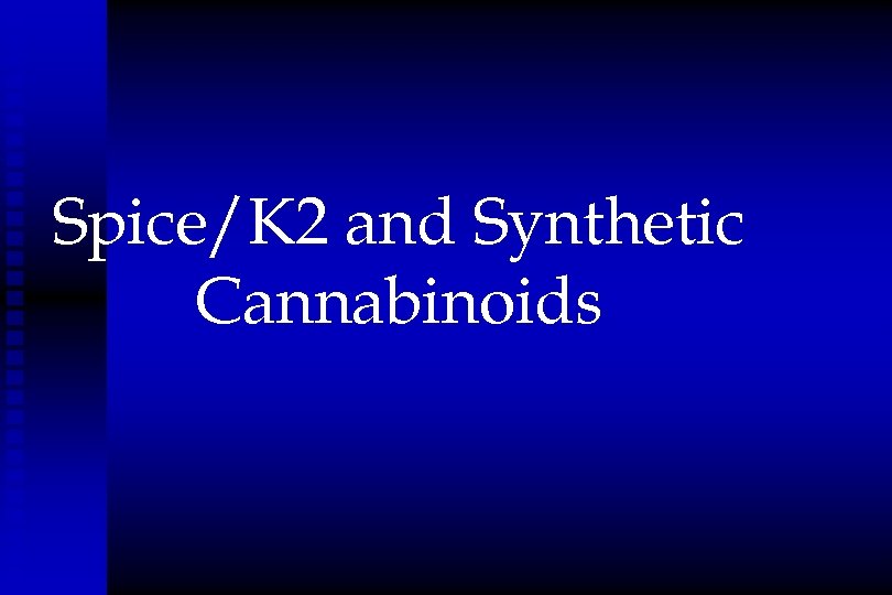 Spice/K 2 and Synthetic Cannabinoids 