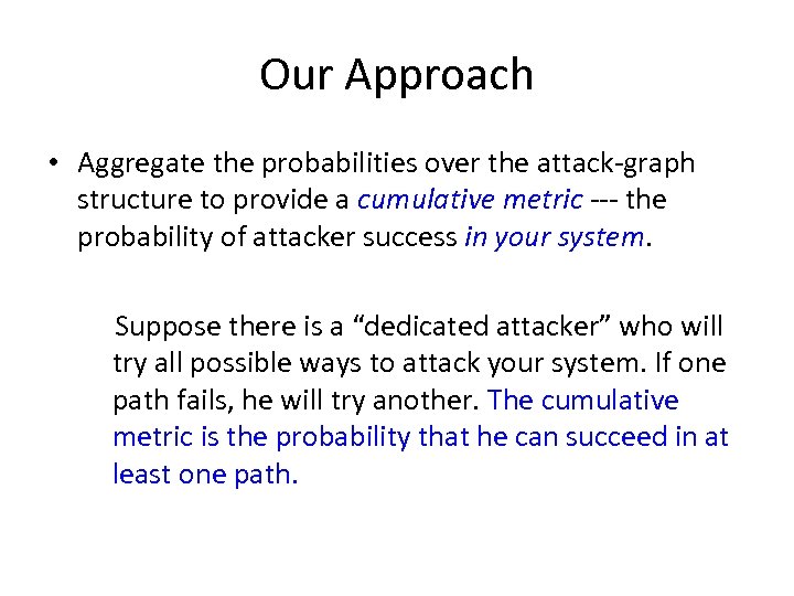 Our Approach • Aggregate the probabilities over the attack-graph structure to provide a cumulative