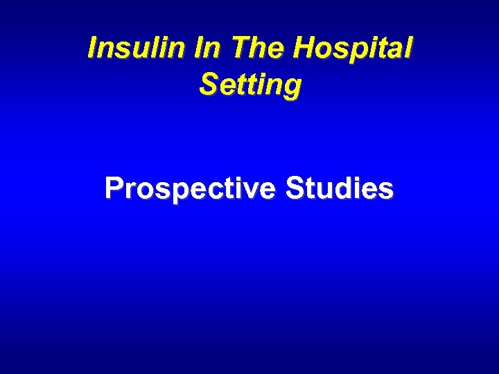 Insulin In The Hospital Setting Prospective Studies 