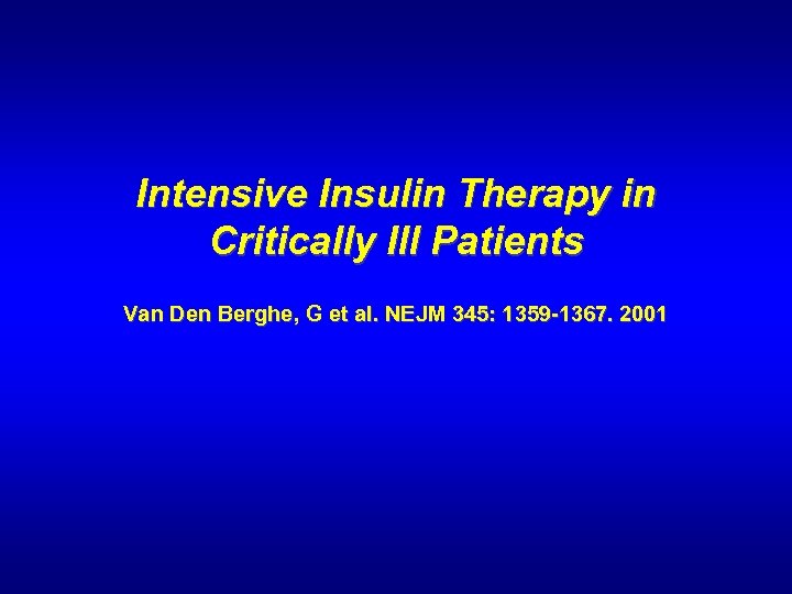 Intensive Insulin Therapy in Critically Ill Patients Van Den Berghe, G et al. NEJM