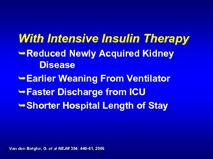 With Intensive Insulin Therapy ÊReduced Newly Acquired Kidney Disease ÊEarlier Weaning From Ventilator ÊFaster