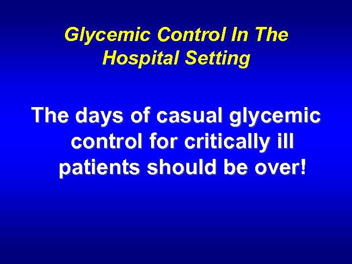 Glycemic Control In The Hospital Setting The days of casual glycemic control for critically