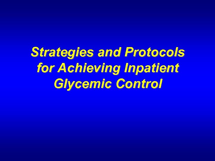 Strategies and Protocols for Achieving Inpatient Glycemic Control 
