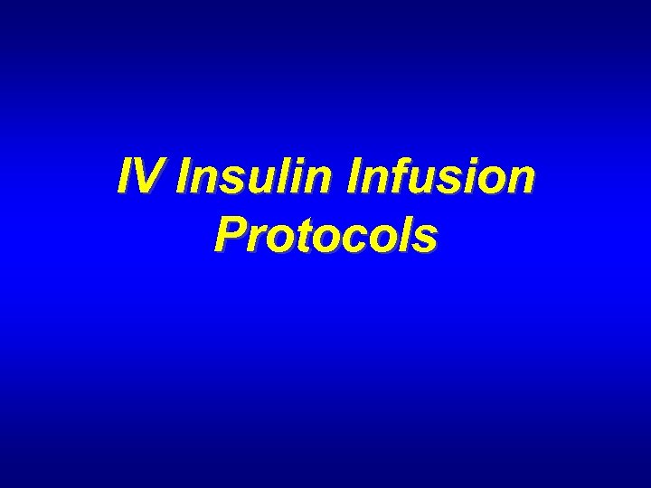 IV Insulin Infusion Protocols 