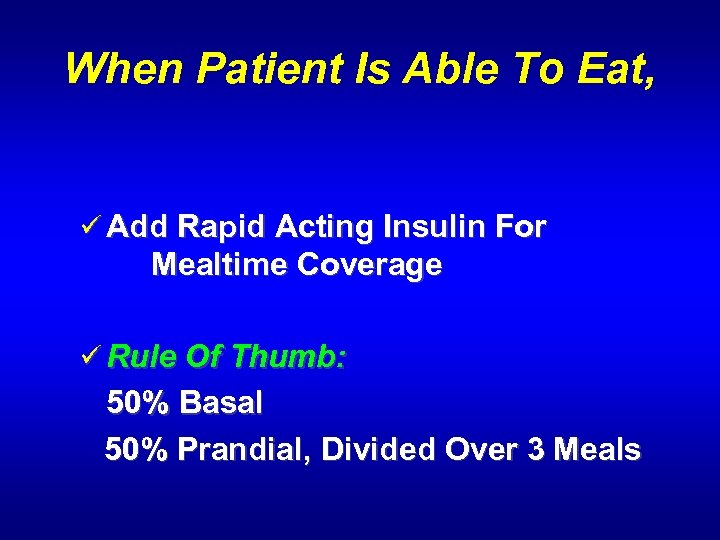 When Patient Is Able To Eat, ü Add Rapid Acting Insulin For Mealtime Coverage