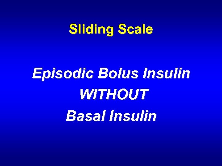 Sliding Scale Episodic Bolus Insulin WITHOUT Basal Insulin 