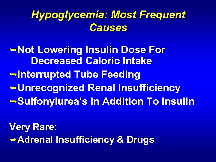 Hypoglycemia: Most Frequent Causes ÊNot Lowering Insulin Dose For Decreased Caloric Intake ÊInterrupted Tube
