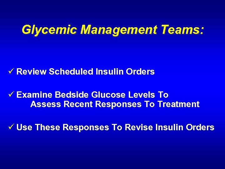 Glycemic Management Teams: ü Review Scheduled Insulin Orders ü Examine Bedside Glucose Levels To
