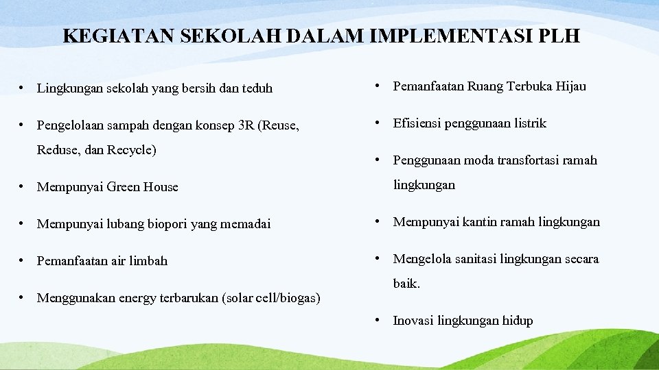 KEGIATAN SEKOLAH DALAM IMPLEMENTASI PLH • Lingkungan sekolah yang bersih dan teduh • Pemanfaatan