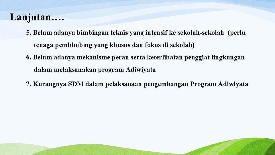 Lanjutan…. 5. Belum adanya bimbingan teknis yang intensif ke sekolah-sekolah (perlu tenaga pembimbing yang
