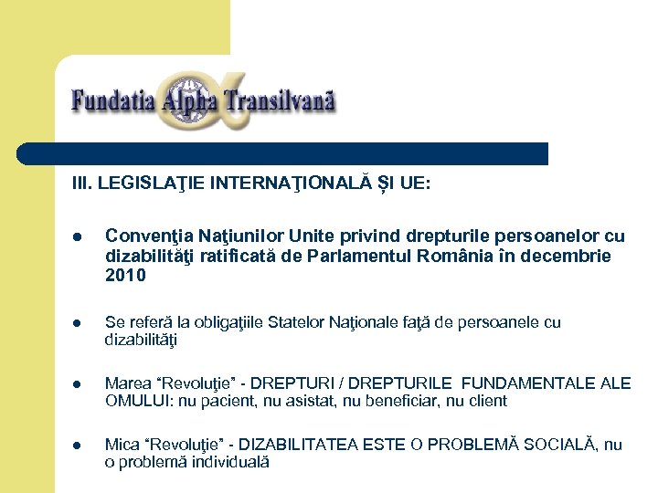 III. LEGISLAŢIE INTERNAŢIONALĂ ȘI UE: l Convenţia Naţiunilor Unite privind drepturile persoanelor cu dizabilităţi