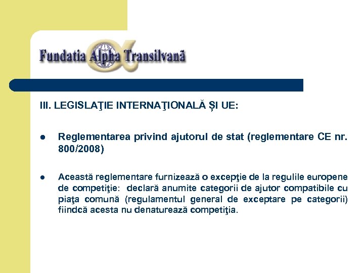 III. LEGISLAŢIE INTERNAŢIONALĂ ȘI UE: l Reglementarea privind ajutorul de stat (reglementare CE nr.