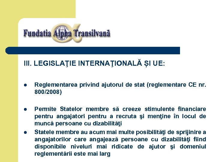 III. LEGISLAŢIE INTERNAŢIONALĂ ȘI UE: l Reglementarea privind ajutorul de stat (reglementare CE nr.