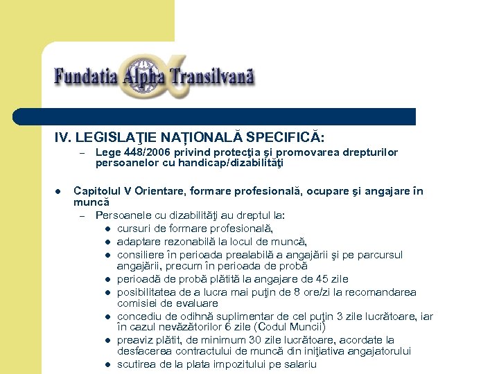 IV. LEGISLAŢIE NAȚIONALĂ SPECIFICĂ: – l Lege 448/2006 privind protecţia şi promovarea drepturilor persoanelor