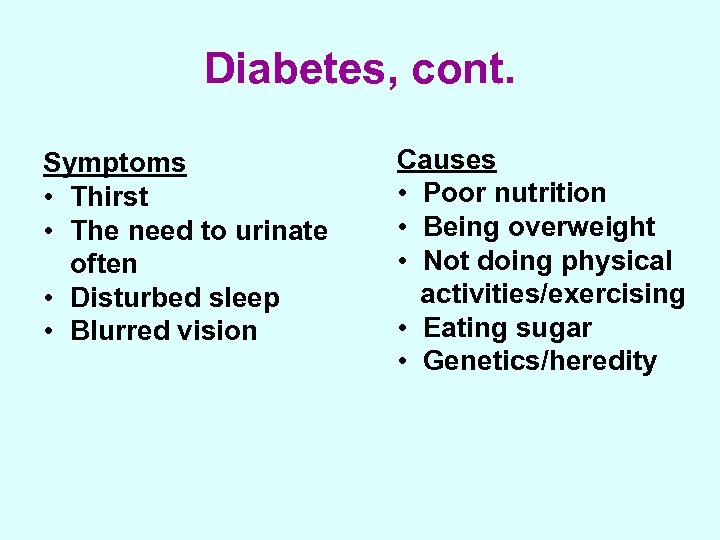Diabetes, cont. Symptoms • Thirst • The need to urinate often • Disturbed sleep