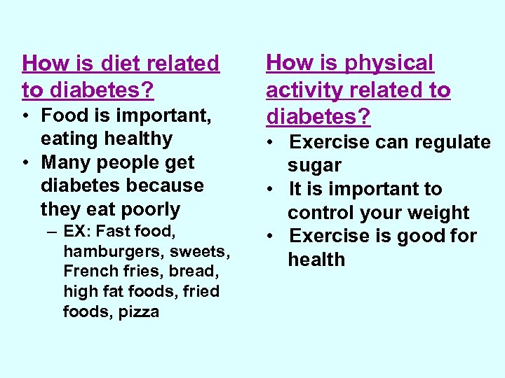 How is diet related to diabetes? • Food is important, eating healthy • Many