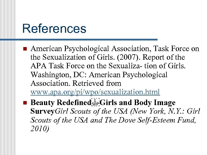 References n n American Psychological Association, Task Force on the Sexualization of Girls. (2007).