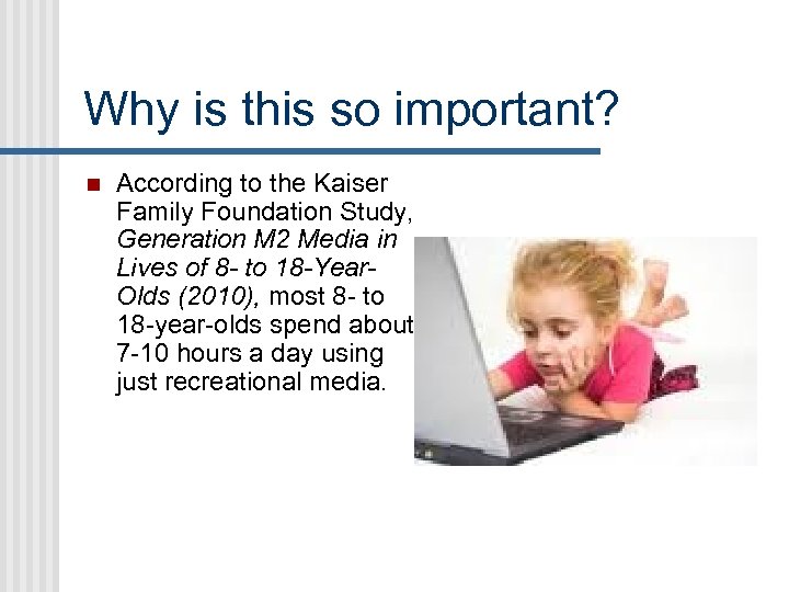 Why is this so important? n According to the Kaiser Family Foundation Study, Generation