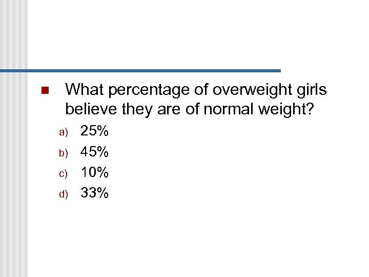 n What percentage of overweight girls believe they are of normal weight? a) b)