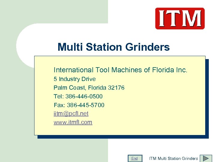 Multi Station Grinders International Tool Machines of Florida Inc. 5 Industry Drive Palm Coast,