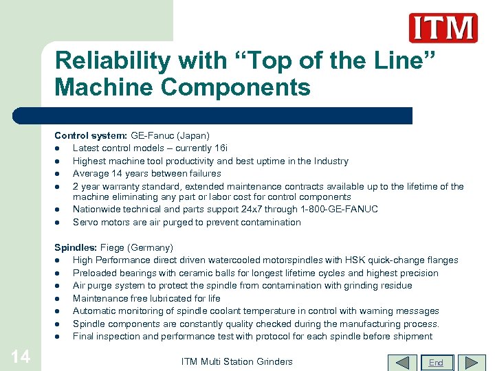 Reliability with “Top of the Line” Machine Components Control system: GE-Fanuc (Japan) l Latest