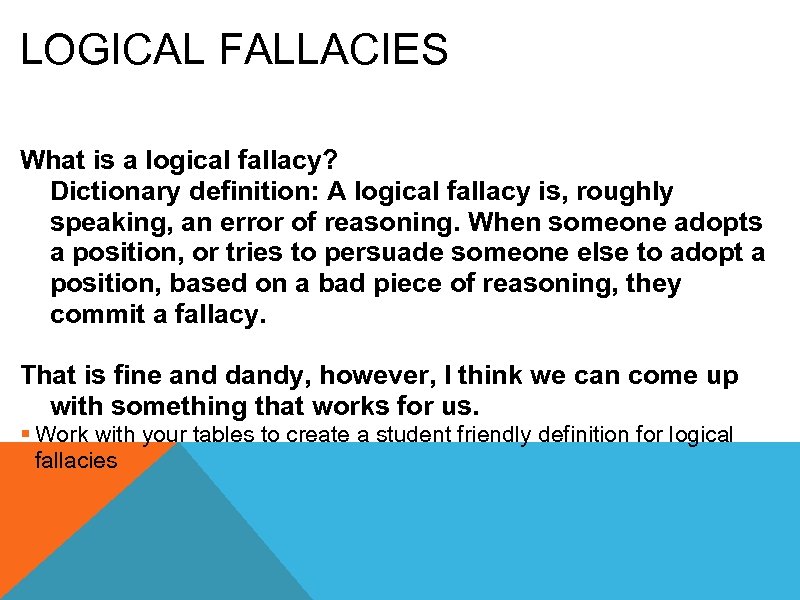 LOGICAL FALLACIES What is a logical fallacy? Dictionary definition: A logical fallacy is, roughly