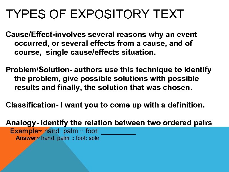 TYPES OF EXPOSITORY TEXT Cause/Effect-involves several reasons why an event occurred, or several effects