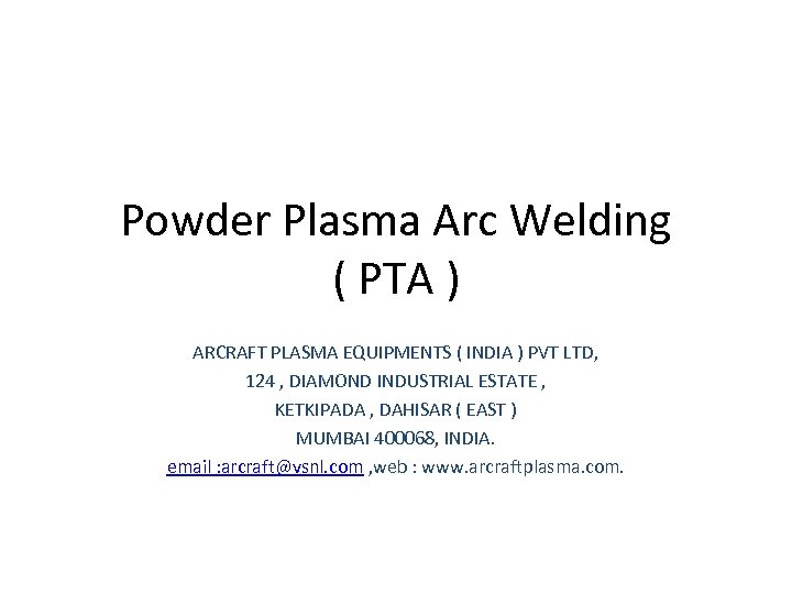 Powder Plasma Arc Welding ( PTA ) ARCRAFT PLASMA EQUIPMENTS ( INDIA ) PVT