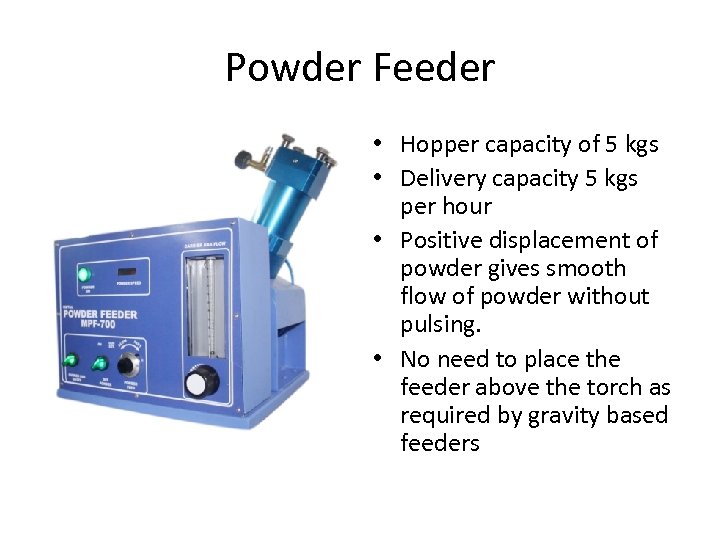 Powder Feeder • Hopper capacity of 5 kgs • Delivery capacity 5 kgs per