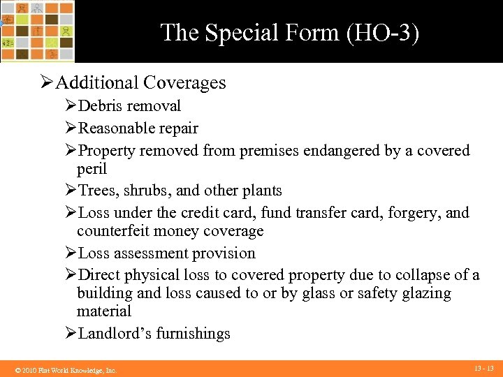 The Special Form (HO-3) ØAdditional Coverages ØDebris removal ØReasonable repair ØProperty removed from premises