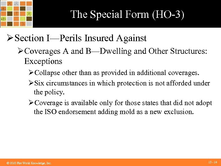 The Special Form (HO-3) Ø Section I—Perils Insured Against ØCoverages A and B—Dwelling and