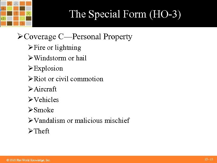 The Special Form (HO-3) ØCoverage C—Personal Property ØFire or lightning ØWindstorm or hail ØExplosion