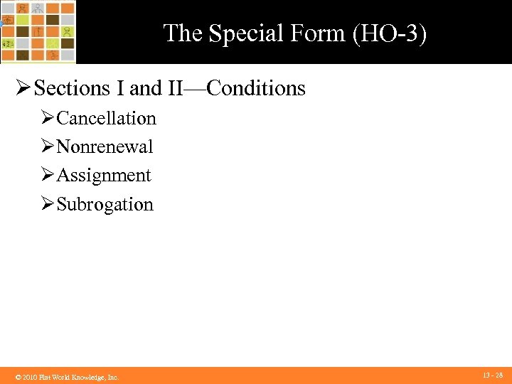The Special Form (HO-3) Ø Sections I and II—Conditions ØCancellation ØNonrenewal ØAssignment ØSubrogation ©©