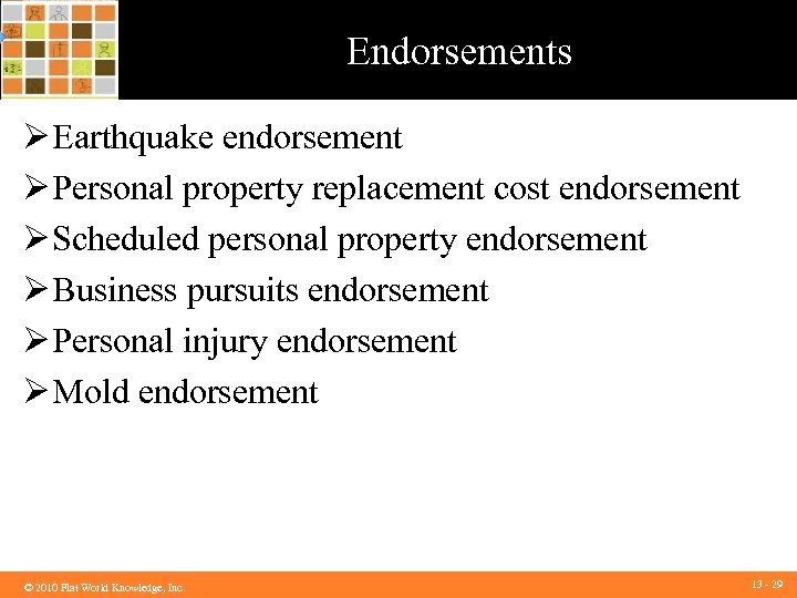 Endorsements Ø Earthquake endorsement Ø Personal property replacement cost endorsement Ø Scheduled personal property