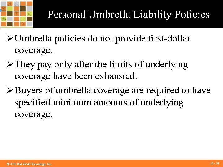 Personal Umbrella Liability Policies Ø Umbrella policies do not provide first-dollar coverage. Ø They