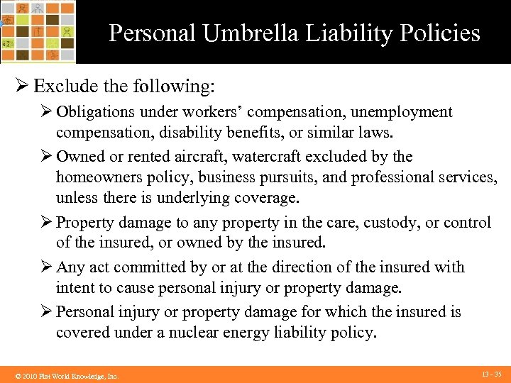 Personal Umbrella Liability Policies Ø Exclude the following: Ø Obligations under workers’ compensation, unemployment
